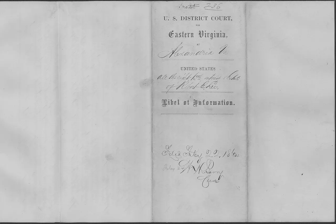 Scope and content: Pursuant to the Confiscation Act of 1862, provision was made to seize and confiscate the property of persons engaged in armed rebellion against the United States. This "libel of information" is an accusation brought by U.S. Attorney Lucius Henry Chandler against Robert E. Lee, claiming the property described ("the Arlington House Estate") has been forfeited to the United States and ought to be condemned to their use. Attached to the libel is a second copy of the inventory of Lee's personal property at Arlington House. General notes: The Robert E. Lee Confiscation Case was originally docketed as Case 85. Prior to transfer to the National Archives the cases were rearranged alphabetically and the Robert E. Lee Case renumbered as Case 236. Researchers may see annotations for both numbers on various documents, but the original case is retrieved using Case 236.
